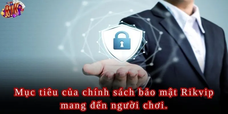 Mục tiêu của chính sách bảo mật Rikvip mang đến người chơi.