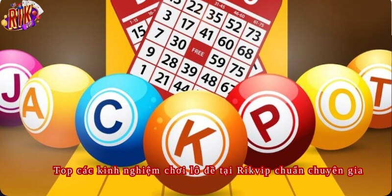 Top các kinh nghiệm chơi lô đề tại Rikvip chuẩn chuyên gia