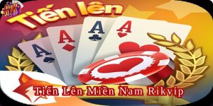 Tiến Lên Miền Nam Rikvip - Hướng Dẫn Chơi Chi Tiết Từ A-Z
