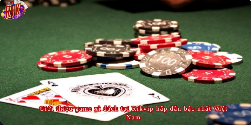 Xì Dách Rikvip Tựa Game Hấp Dẫn Hàng Đầu Năm 2024