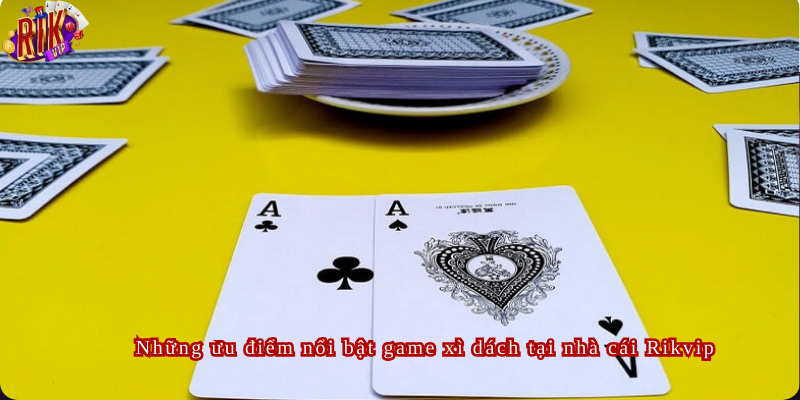Những ưu điểm nổi bật game xì dách tại nhà cái Rikvip