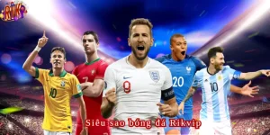 siêu sao bóng đá rikvip