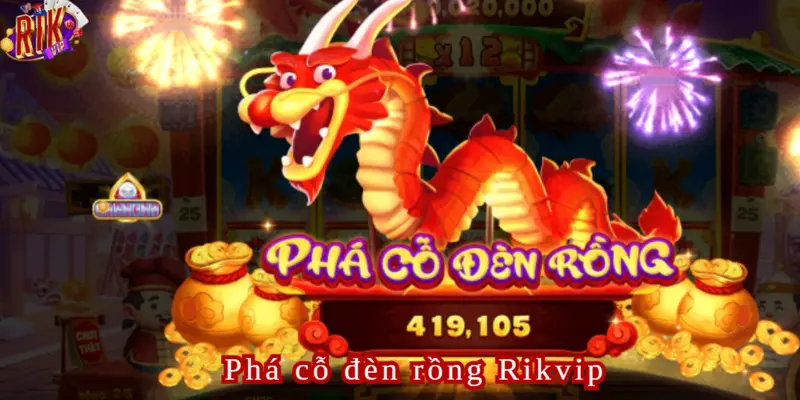 Phá cỗ đèn rồng Rikvip