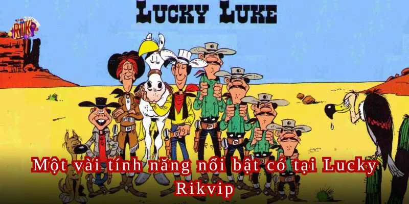 Một vài tính năng nổi bật có tại Lucky Rikvip.