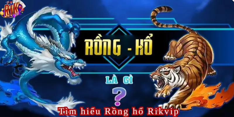 Rồng Hổ Rikvip Hấp dẫn từ nhiều chiến thuật của nhà cái